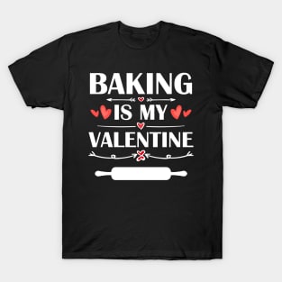 Baking Is My Valentine T-Shirt Funny Humor Fans T-Shirt